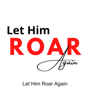 Let Him Roar Again