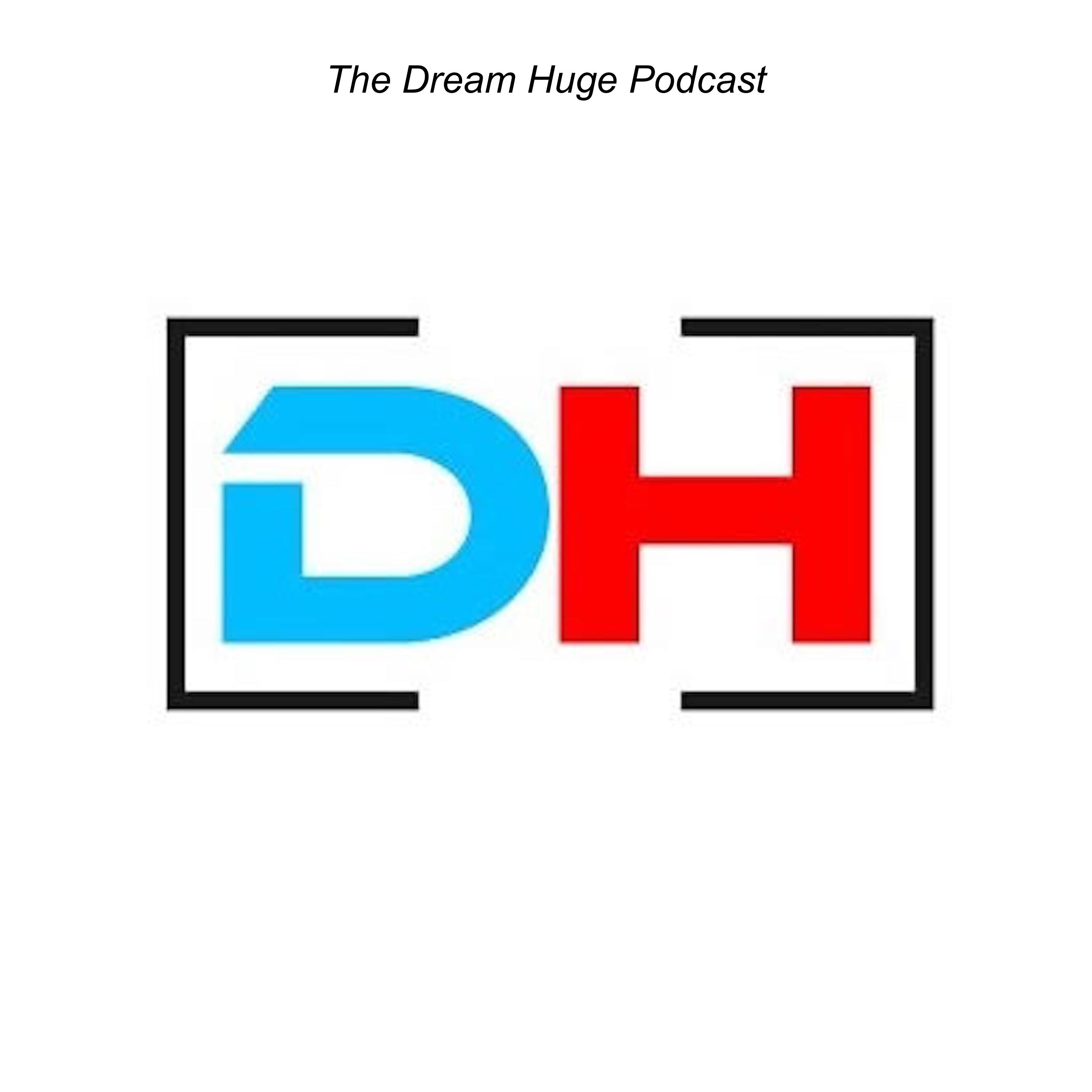 The Dream Huge Podcast