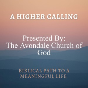 Choosing A Church Session 1/3 - A Higher Calling by the Avondale Church of God
