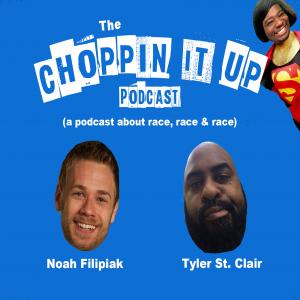 Choppin It Up: A podcast about race, race & race