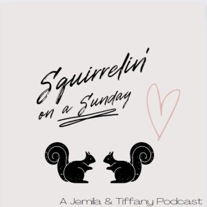 Squirrelin’ on a Sunday with Mela & Tiff Podcast