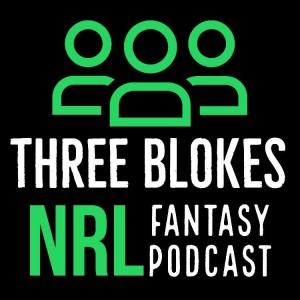 Three Blokes NRL Fantasy Podcast