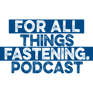 For All Things Fastening Podcast | Episode 3