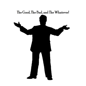 The Good, The Bad, The Whatever! EP69