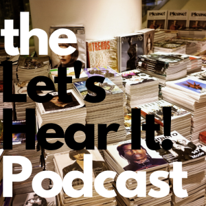 The Let’s Hear It! Podcast