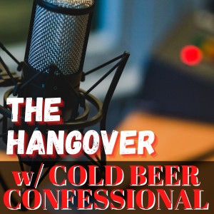 The Hangover w/ Cold Beer Confessional