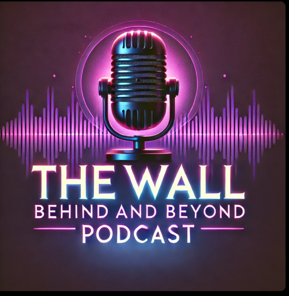 The Wall: Behind and Beyond Podcast