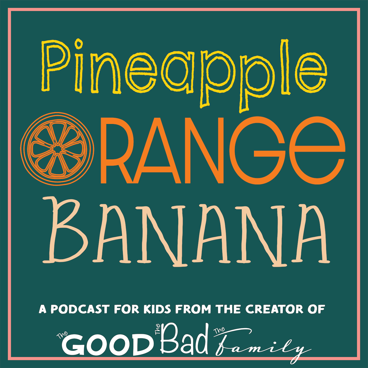 Pineapple, Orange, Banana: A Podcast for Kids and Family