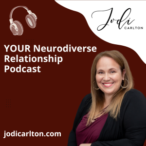 YOUR Neurodiverse Relationship with Jodi Carlton, MEd