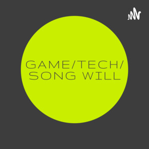 Game/Tech/Song Will
