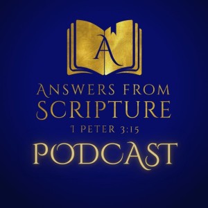 The Answers from Scripture Podcast