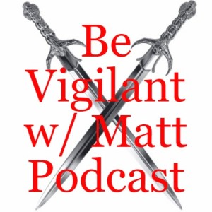 Be Vigilant w/ Matt and Becky Podcast