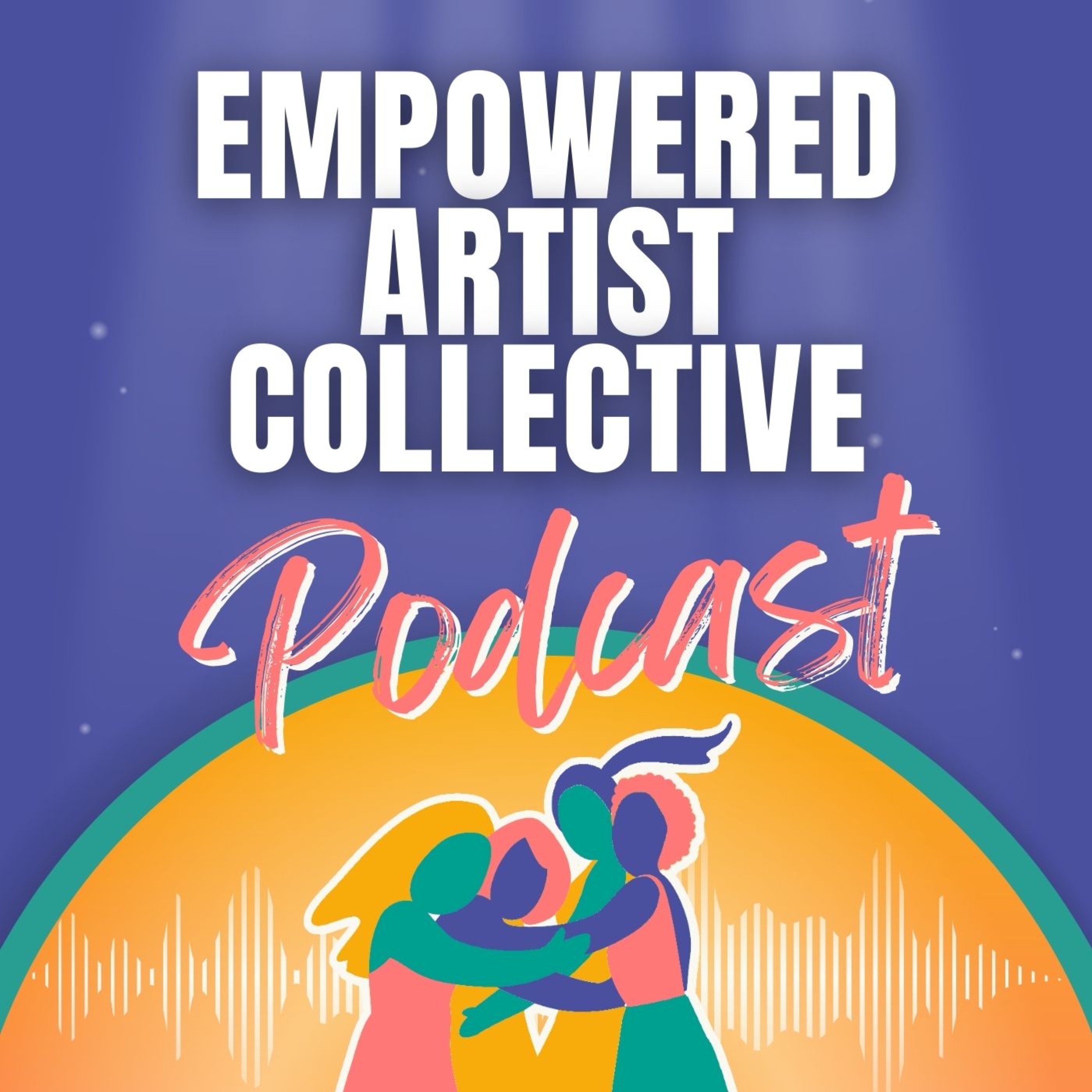 Empowered Artist Collective Podcast | Empowered Artist Collective