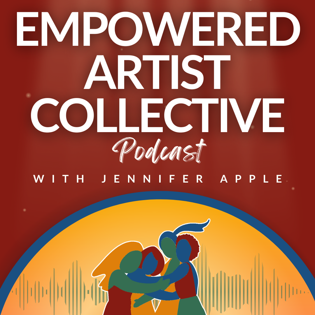 Empowered Artist Collective Podcast - for actors, singers, dancers, writers, creators and performers