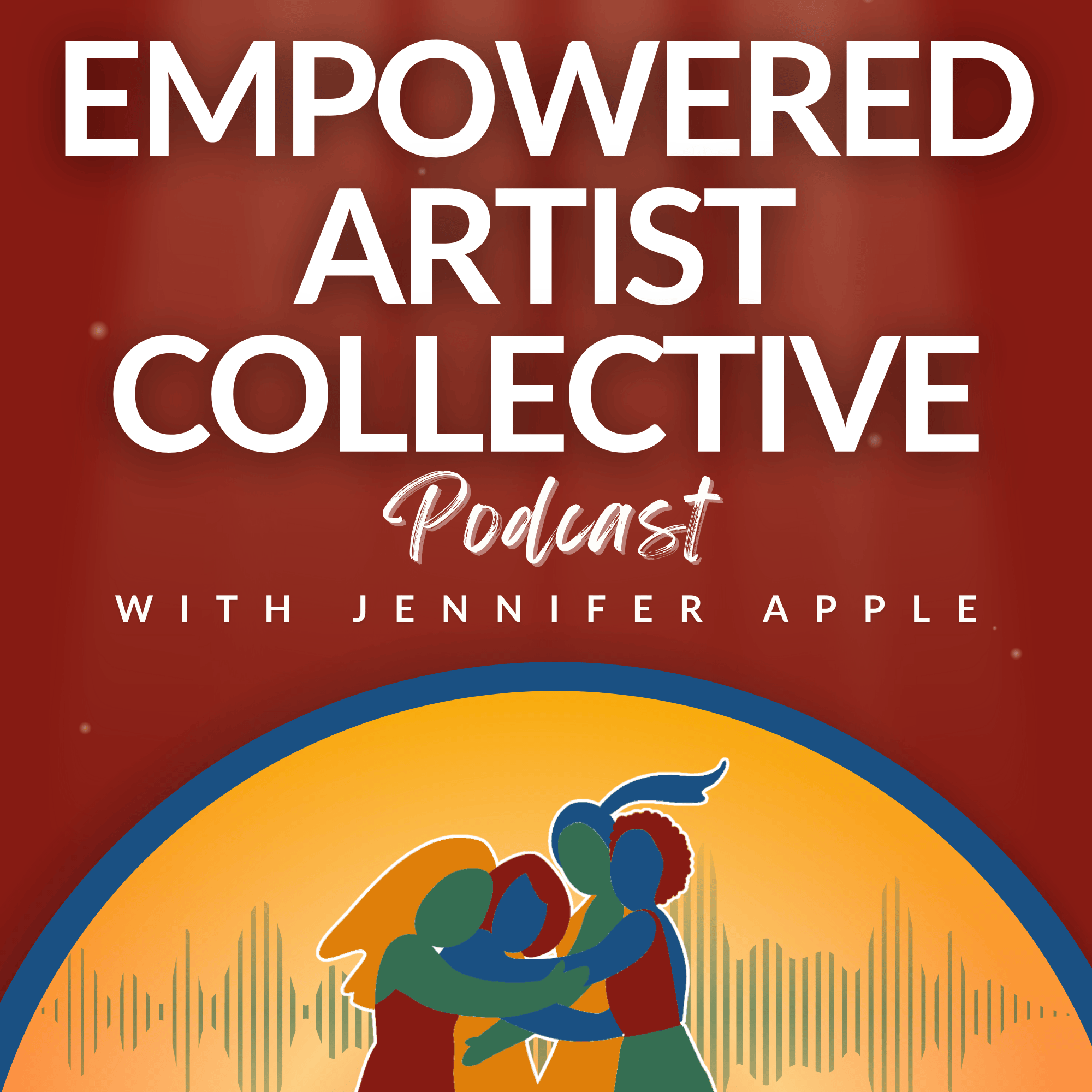 Empowered Artist Collective Podcast - for actors, singers, dancers, writers, creators and performers