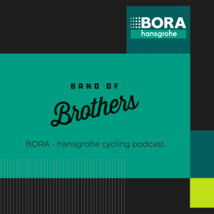 BAND OF BROTHERS | BORA - hansgrohe cycling podcast