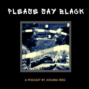 ”I’m way too Black and Tired to Do This Now” with Joquina Reed