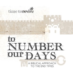 To Number Our Days - A Biblical Approach to the End Times