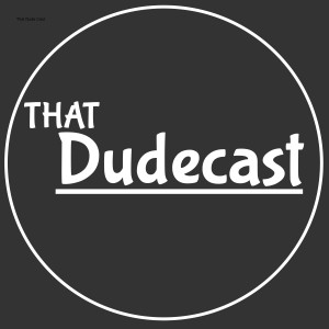 That Dudecast