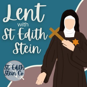 Lent with St Edith Stein Day 39: St Theresa Benedicta of the Cross