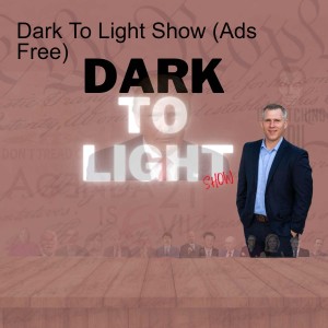 Dark To Light Show Ep. 3 (Ad Free)