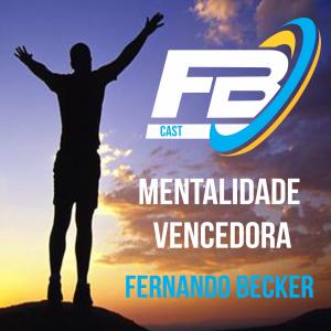 FBCAST | Fernando Becker e a Mentalidade Vencedora