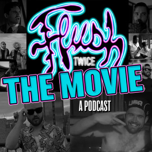 Flush Twice The Movie: A Podcast
