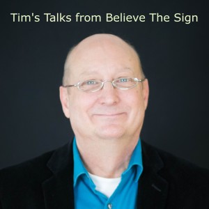Tim’s Talks from Believe The Sign