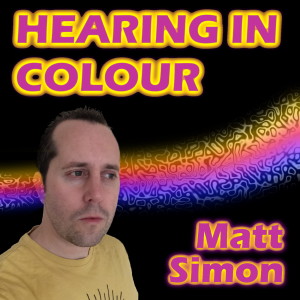 Hearing In Colour with Matt Simon