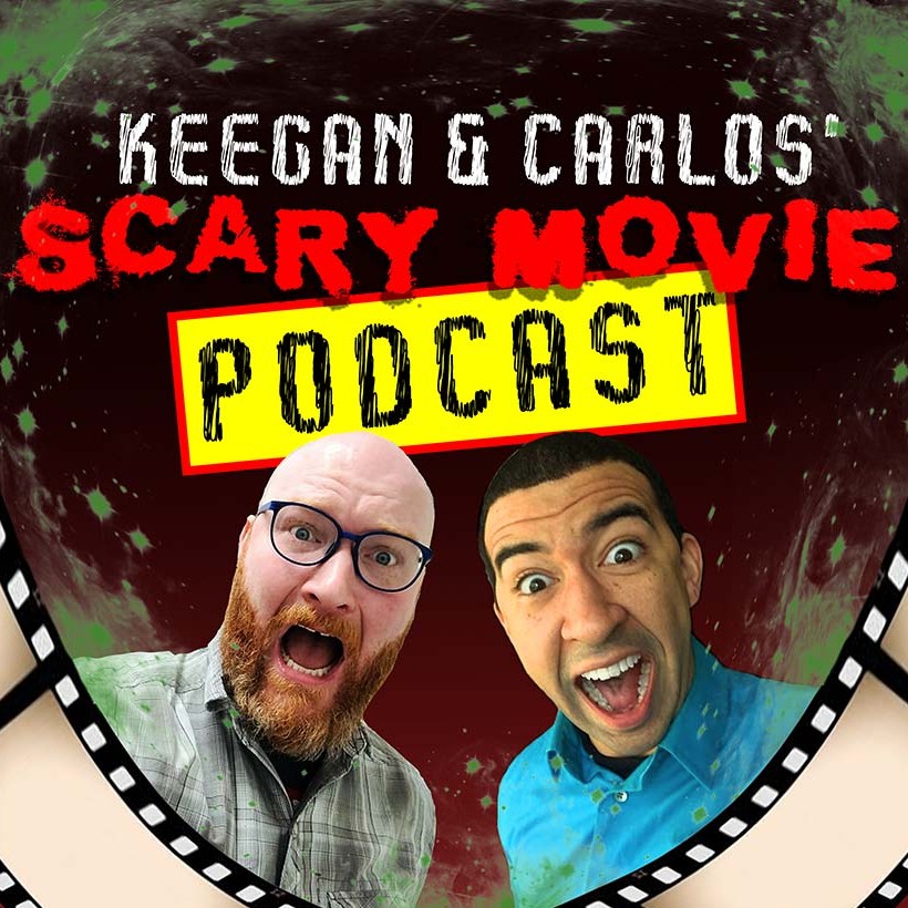 Keegan and Carlos’ Scary Movie Podcast
