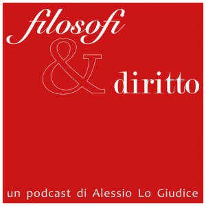 Filosofi & Diritto. Un podcast di Alessio Lo Giudice