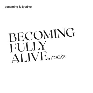 becoming fully alive