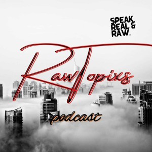 Raw Topixs Podcast