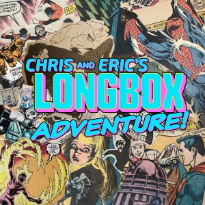Chris and Eric’s Longbox Adventure