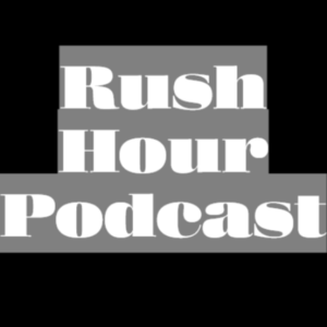 Rush Hour Podcast Episode 3