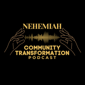 Nehemiah Community Transformation Podcast