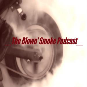 The Blown Smoke Podcast