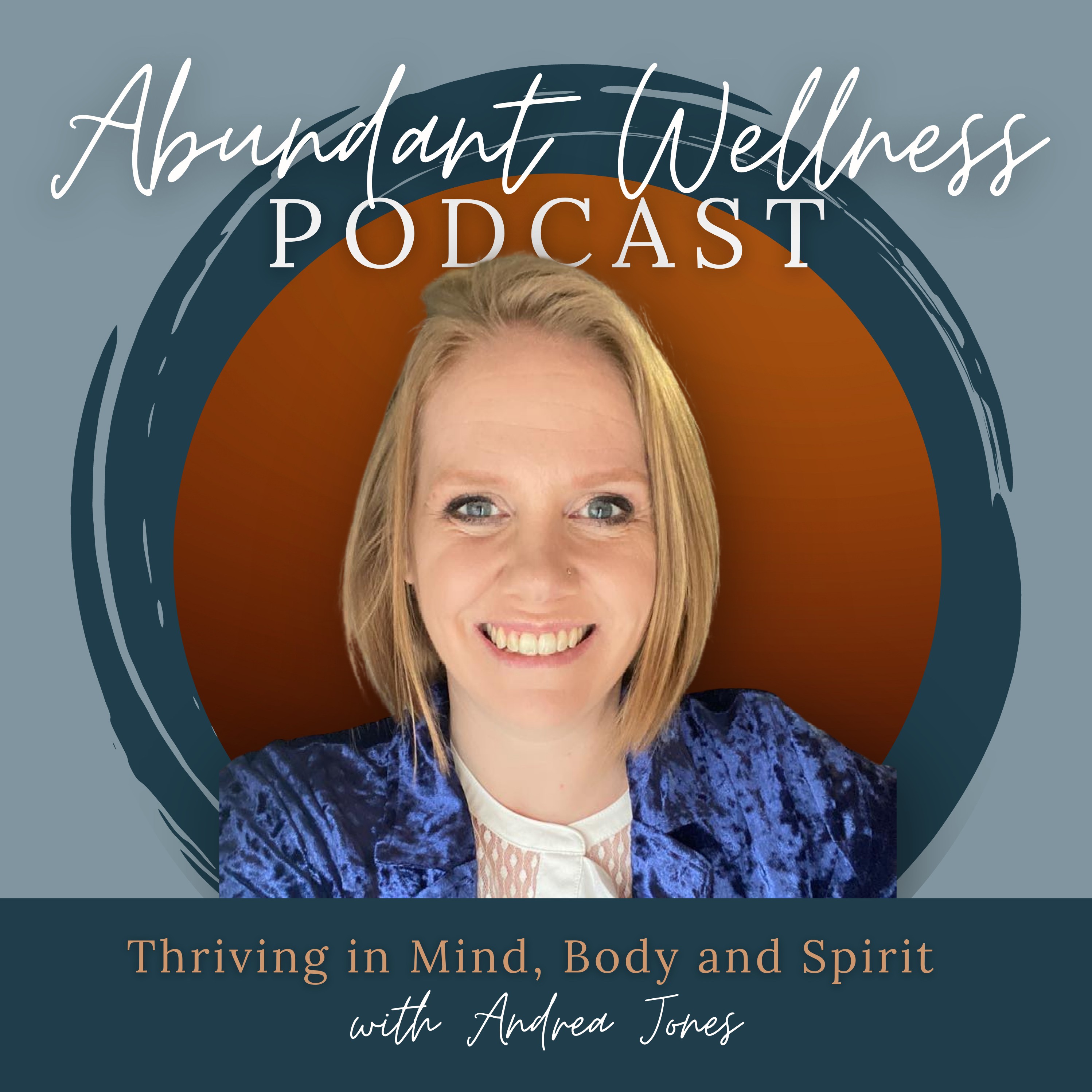 Abundant Wellness With Andrea- From Surviving to Thriving in Mind, Body and Spirit Artwork