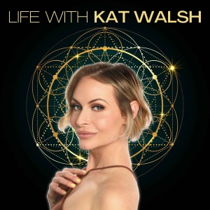 Accessing Purpose through Joy, Being Miracle-Minded & Welcoming the Inner ”Naysayer” | Life With Kat Walsh Ep 31