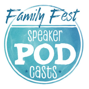 Family Fest Speaker Podcast