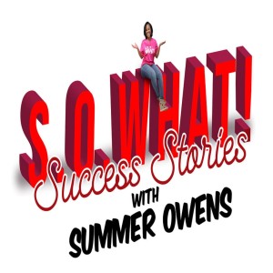 S.O. What! Success with Summer Owens