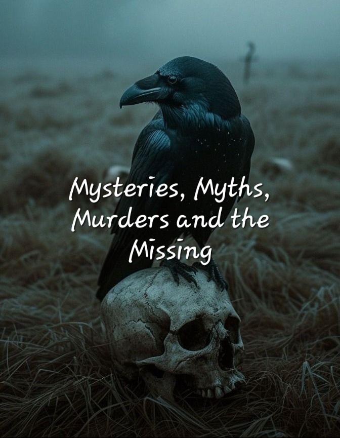Mysteries, Myths, Murders, and the Missing