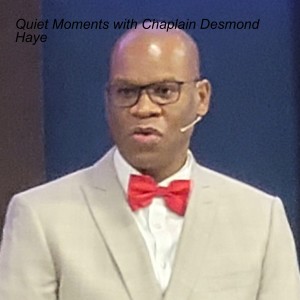 Quiet Moments with Chaplain Desmond Haye