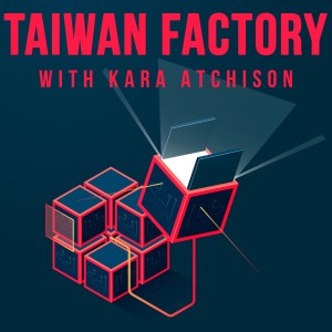 Introducing the Taiwan Factory podcast