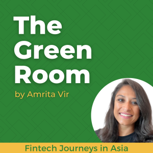 The Green Room | Fintech Journeys in Asia