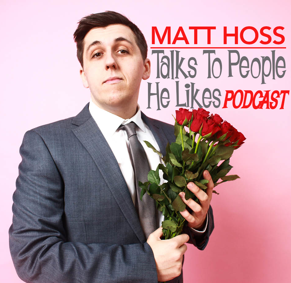 Matt Hoss Talks To People He Likes (Formerly The Drunken Comedian Podcast)