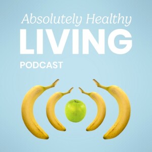 Absolutely Healthy Living Podcast