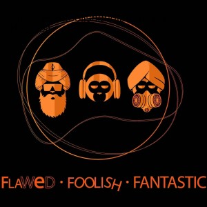 The flawed foolish and fantastic Podcast
