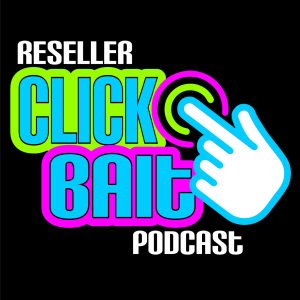 Reseller Clickbait Podcast 100th Episode! Where Do We Go From Here?