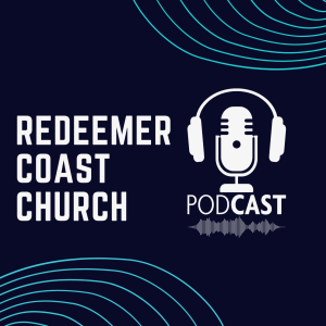 Redeemer Coast Church Podcast